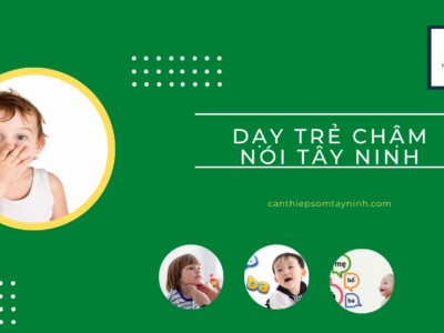 Dạy trẻ chậm nói tây ninh